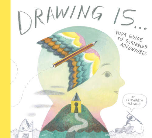Book cover of Drawing Is ...: Your Guide to Scribbled Adventures