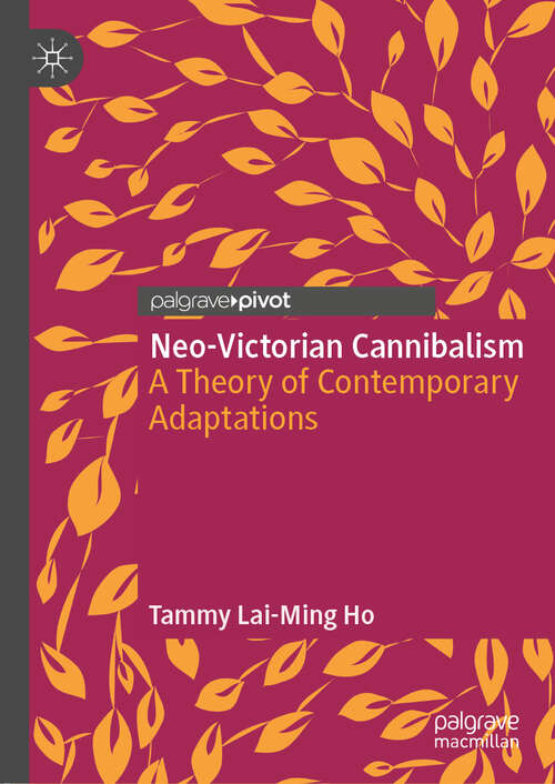 Neo-Victorian Cannibalism: A Theory Of Contemporary Adaptations