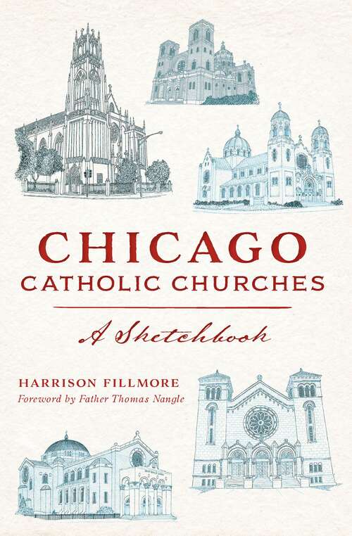 Book cover of Chicago Catholic Churches: A Sketchbook (Landmarks)