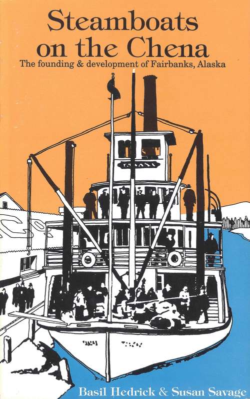 Book cover of Steamboats on the Chena: The Founding and Development of Fairbanks, Alaska