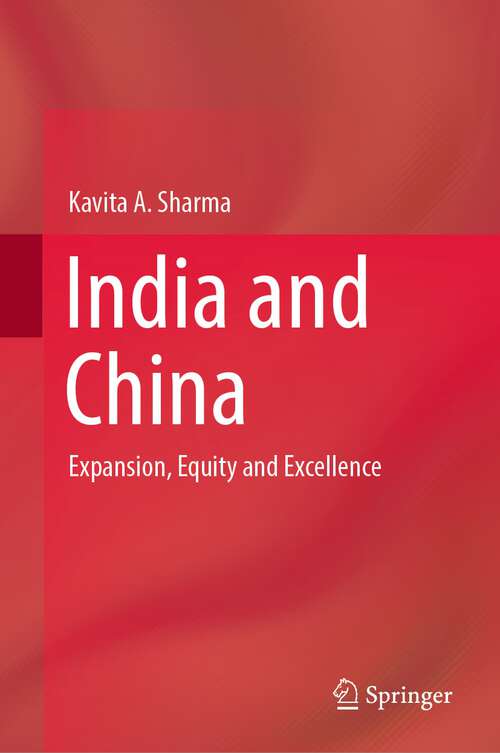 Book cover of India and China: Expansion, Equity and Excellence (1st ed. 2023)