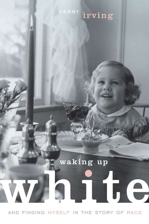 Book cover of Waking Up White, and Finding Myself in the Story of Race