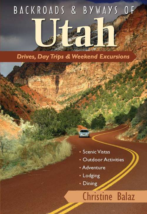 Book cover of Backroads & Byways of Utah: Drives, Day Trips & Weekend Excursions