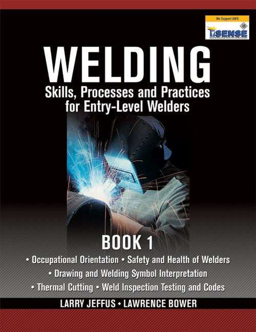 Welding Skills, Processes and Practices for Entry-level Welders: Vol. 1