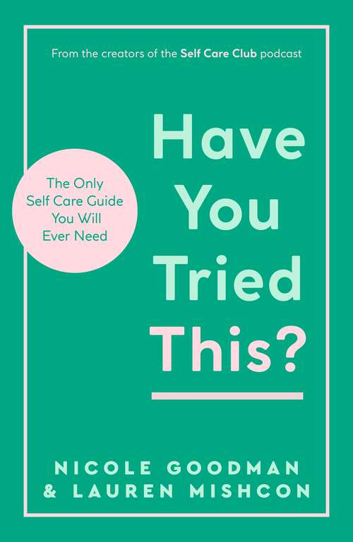 Book cover of Have You Tried This?: The Only Self Care Book You Will Ever Need