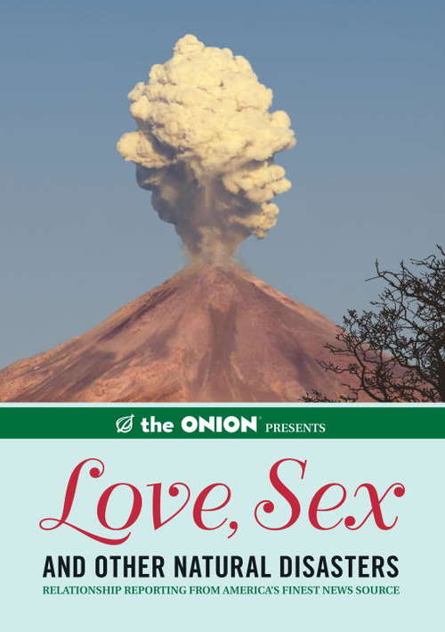 Book cover of The Onion Presents: Love, Sex, and Other Natural Disasters