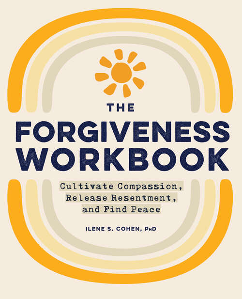 Book cover of The Forgiveness Workbook: Cultivate Compassion, Release Resentment, and Find Peace