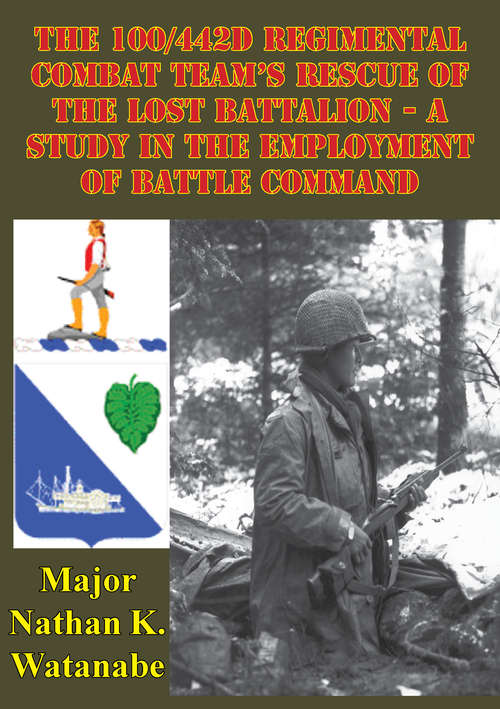 Book cover of The 100/442D Regimental Combat Team's Rescue of the Lost Battalion: A Study in the Employment of Battle Command