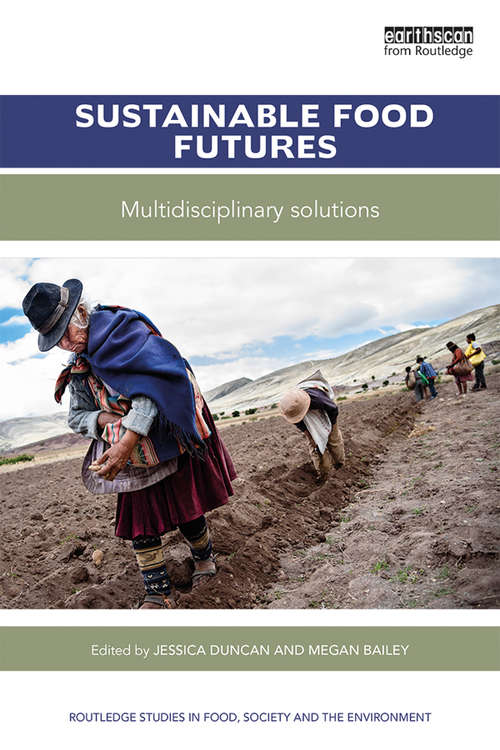 Sustainable Food Futures: Multidisciplinary Solutions (Routledge Studies in Food, Society and the Environment)