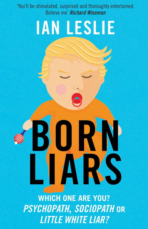 Born Liars: We All Do It But Which One Are You - Psychopath, Sociopath or Little White Liar?