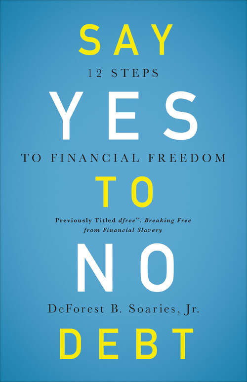 Book cover of Say Yes to No Debt: 12 Steps to Financial Freedom