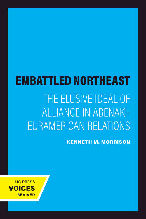Book cover of The Embattled Northeast: The Elusive Ideal of Alliance in Abenaki-Euramerican Relations