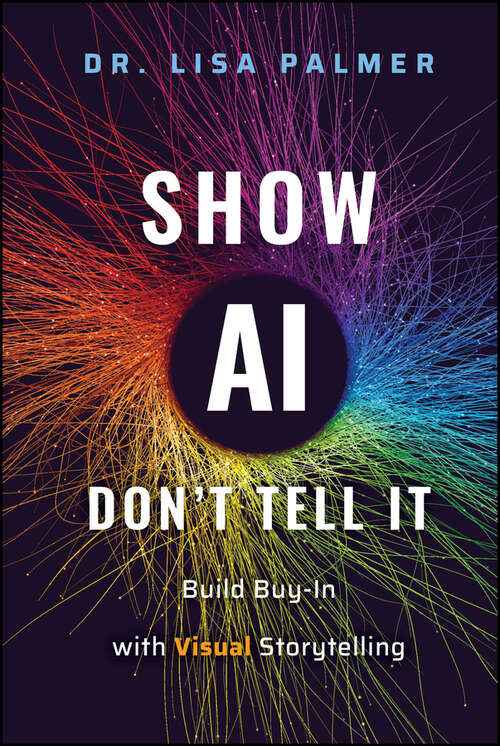 Book cover of Show AI--Don't Tell It: Build Buy-In with Visual Storytelling