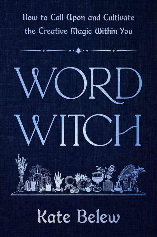 Book cover of Word Witch: How to Call Upon and Cultivate the Creative Magic Within You