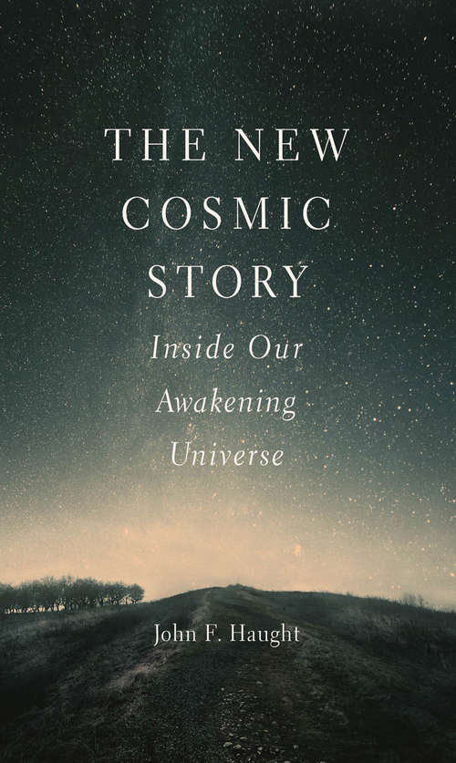 Book cover of The New Cosmic Story: Inside Our Awakening Universe