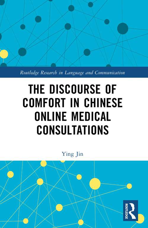Book cover of The Discourse of Comfort in Chinese Online Medical Consultations (1) (Routledge Research in Language and Communication)