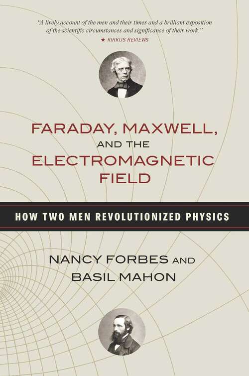 Book cover of Faraday, Maxwell, and the Electromagnetic Field: How Two Men Revolutionized Physics