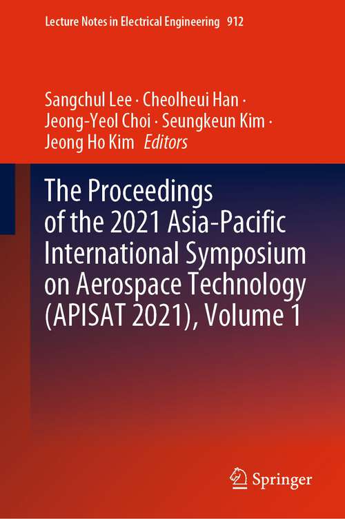 The Proceedings of the 2021 Asia-Pacific International Symposium on Aerospace Technology (Lecture Notes in Electrical Engineering #912)