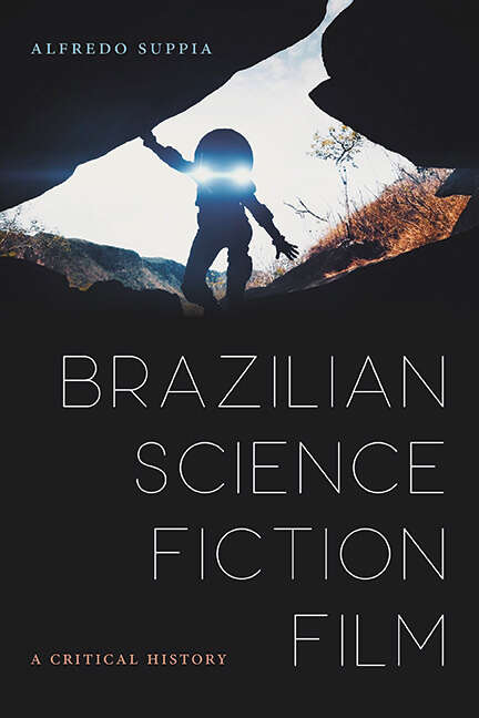 Book cover of Brazilian Science Fiction Film: A Critical History (SUNY series in Latin American Cinema)