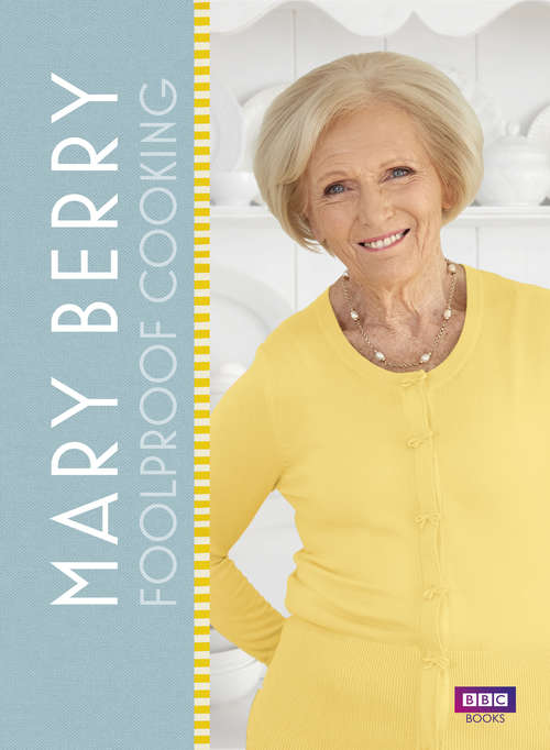 Book cover of Mary Berry: Easy Recipes And Foolproof Techniques