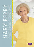 Mary Berry: Easy Recipes And Foolproof Techniques