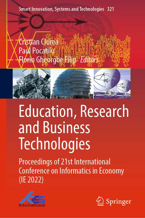 Book cover of Education, Research and Business Technologies: Proceedings of 21st International Conference on Informatics in Economy (IE 2022) (1st ed. 2023) (Smart Innovation, Systems and Technologies #321)