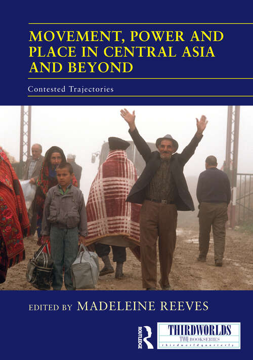 Book cover of Movement, Power and Place in Central Asia and Beyond: Contested Trajectories (ISSN)