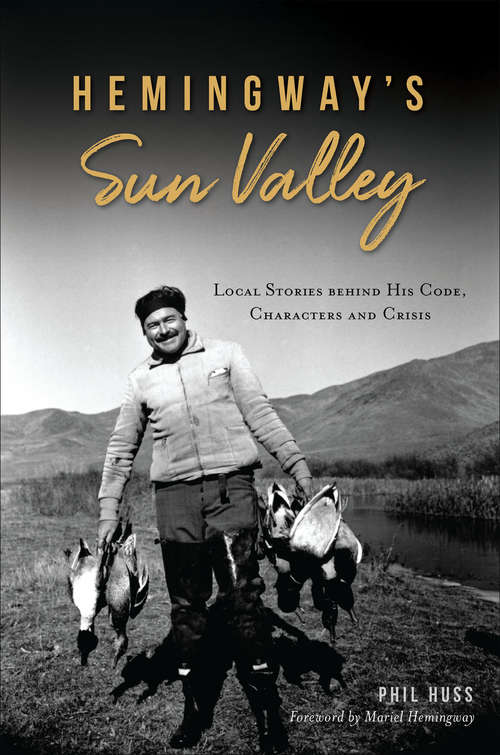 Book cover of Hemingway's Sun Valley: Local Stories behind His Code, Characters and Crisis (Digital Original)