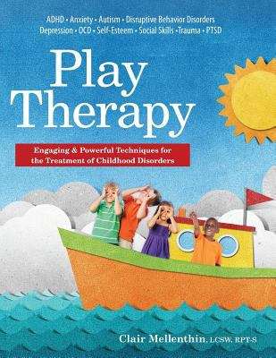 Book cover of Play Therapy: Engaging & Powerful Techniques For The Treatment Of Childhood Disorders