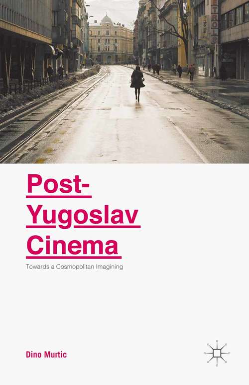 Book cover of Post-Yugoslav Cinema: Towards a Cosmopolitan Imagining (1st ed. 2015)