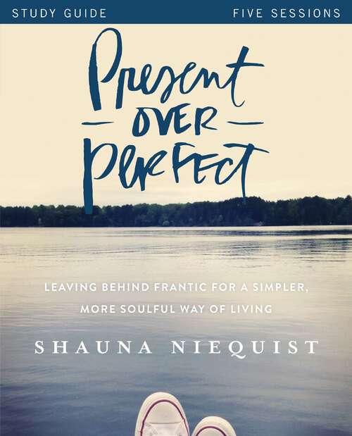 Book cover of Present Over Perfect Study Guide: Leaving Behind Frantic for a Simpler, More Soulful Way of Living