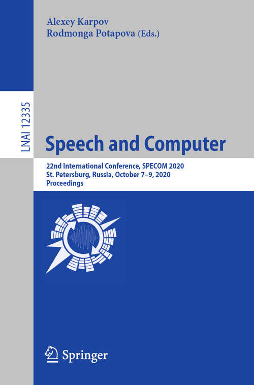 Speech and Computer: 22nd International Conference, SPECOM 2020, St. Petersburg, Russia, October 7–9, 2020, Proceedings (Lecture Notes in Computer Science #12335)