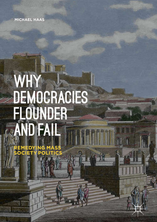 Why Democracies Flounder and Fail: Remedying Mass Society Politics