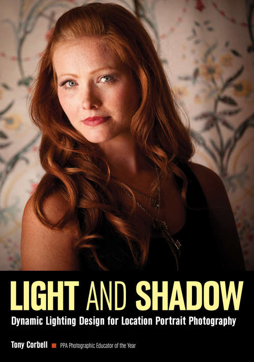 Book cover of Light And Shadow: Dynamic Lighting Design For Location Portrait Photography