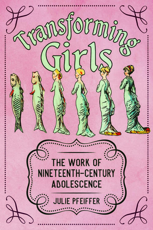 Book cover of Transforming Girls: The Work of Nineteenth-Century Adolescence (EPUB Single) (Children's Literature Association Series)