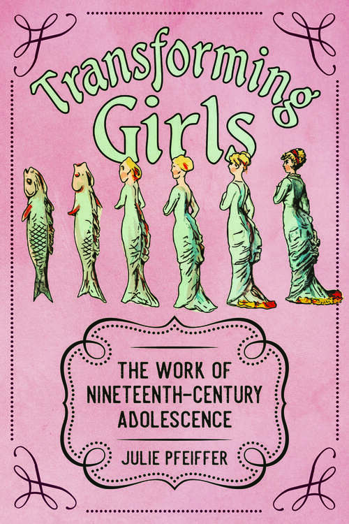 Book cover of Transforming Girls: The Work of Nineteenth-Century Adolescence (EPUB Single) (Children's Literature Association Series)