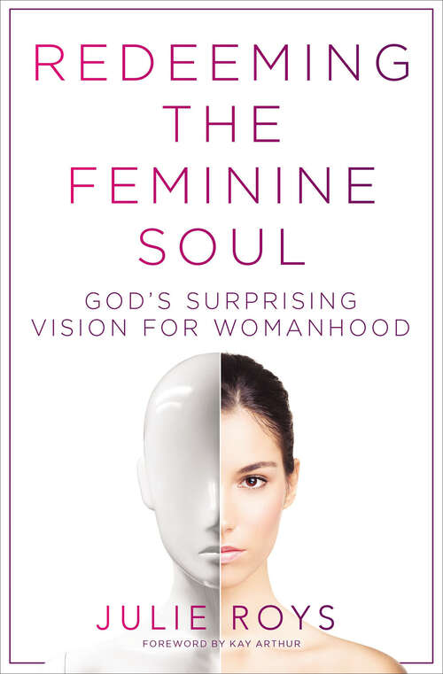 Book cover of Redeeming the Feminine Soul: God's Surprising Vision for Womanhood