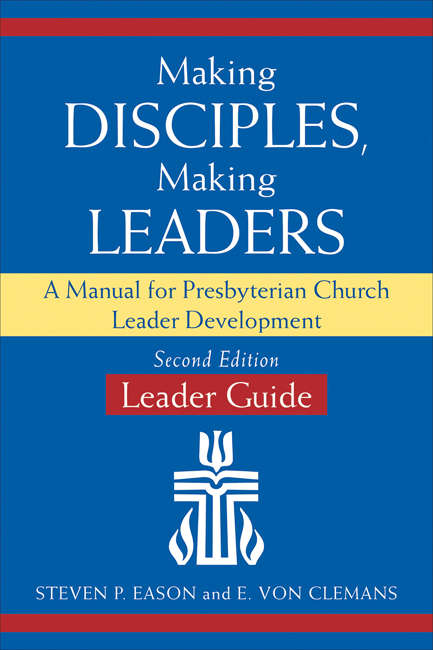 Making Disciples, Making Leaders Leader Guide: A Manual For Presbyterian Church Leader Development