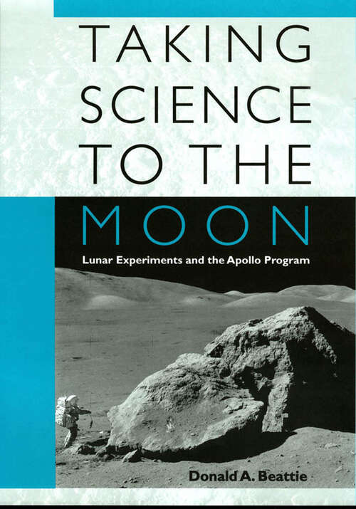 Book cover of Taking Science to the Moon: Lunar Experiments and the Apollo Program (New Series in NASA History)