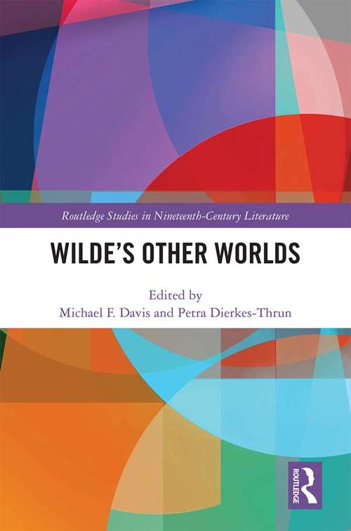 Wilde’s Other Worlds (Routledge Studies in Nineteenth Century Literature)