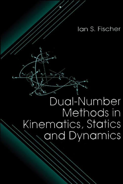 Dual-Number Methods in Kinematics, Statics and Dynamics