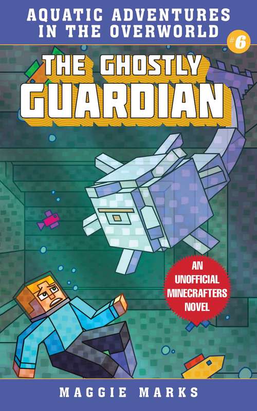 Book cover of The Ghostly Guardian: An Unofficial Minecrafters Novel (Aquatic Adventures in the Overworld #6)