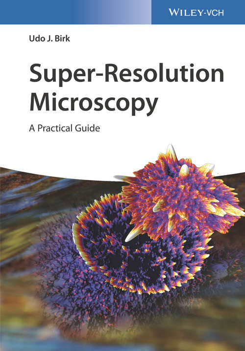 Super-Resolution Microscopy: A Practical Guide
