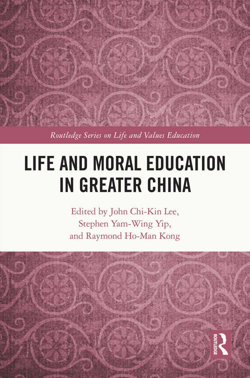 Life and Moral Education in Greater China (Routledge Series on Life and Values Education)