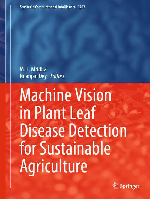 Book cover of Machine Vision in Plant Leaf Disease Detection for Sustainable Agriculture (Studies in Computational Intelligence #1202)