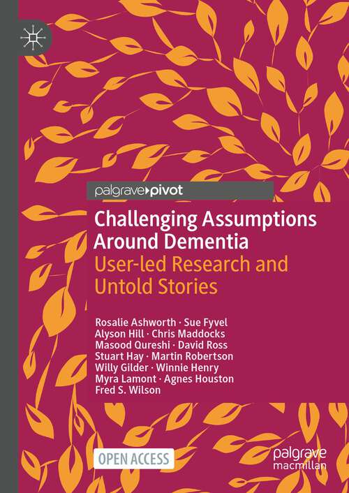 Book cover of Challenging Assumptions Around Dementia: User-led Research and Untold Stories (1st ed. 2023)
