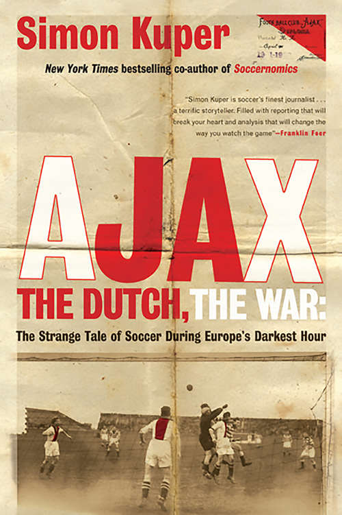 Ajax, the Dutch, the War: The Strange Tale Of Soccer During Europe's Darkest Hour