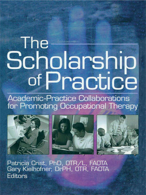 The Scholarship of Practice: Academic-Practice Collaborations for Promoting Occupational Therapy