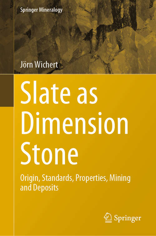 Slate as Dimension Stone: Origin, Standards, Properties, Mining and Deposits (Springer Mineralogy)