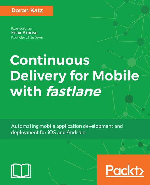 Book cover of Continuous Delivery for Mobile with fastlane: Automating mobile application development and deployment for iOS and Android